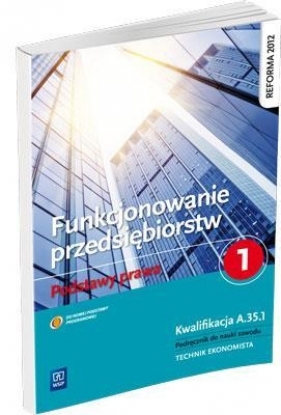 Funkcjonowanie przedsiębiorstw. Podstawy prawa. Podręcznik do nauki zawodu technik ekonomista. Część 1. Szkoły ponadgimnazjalne - Joanna Ablewicz