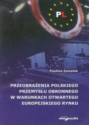 Przeobrażenia polskiego przemysłu obronnego w warunkach otwartego europejskiego rynku