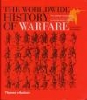 Worldwide History of Warfare Tim Newark, Christopher Gravett, T Newark