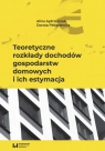 Teoretyczne rozkłady dochodów gospodarstw domowych i ich estymacja Alina Jędrzejczak, Dorota Pekasiewicz