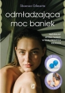  Odmładzająca moc baniek. Naturalny lifting twarzy w kilku prostych krokach