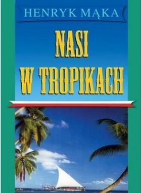 Nasi w tropikch - Mąka Henryk