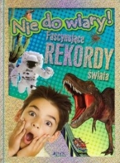 Nie do wiary Fascynujące rekordy świata