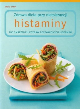 Zdrowa dieta przy nietolerancji histaminy - Anne Kamp