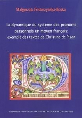 La dynamique du systeme des pronoms personnels en moyen francais example des textes de Christine de Pizan - Posturzyńska-Bosko Małgorzata