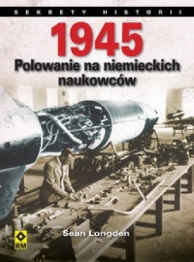 1945 Polowanie na niemieckich naukowców - Longden Sean