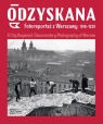 Odzyskana Fotoreportaż z Warszawy 1918-1939 A City Regained. Documentary Anna Brzezińska, Katarzyna Madoń-Mitzner