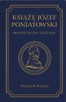 Książę Józef Poniatowski. Romantyczna legenda Wojciech Postuła