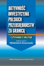 Aktywność inwestycyjna polskich przedsiębiorstw za granicą - Karaszewski Włodzimierz