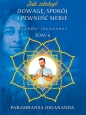 Jak zdobyć odwagę spokój i pewność siebie - Paramahamsa Jogananda