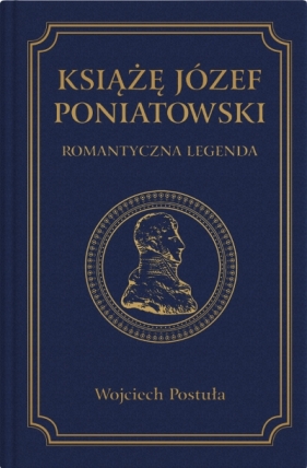 Książę Józef Poniatowski. Romantyczna legenda - Wojciech Postuła