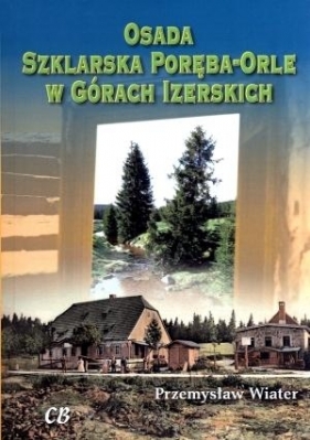 Osada Szklarska Poręba-Orle w Górach Izerskich z płytą CD - Przemysław Wiater