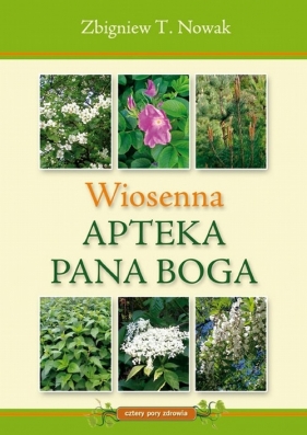 Wiosenna Apteka Pana Boga - Zbigniew T. Nowak