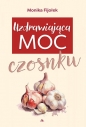 Uzdrawiająca moc czosnku - Monika Fijołek