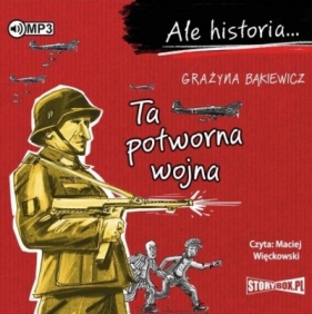 Ale historia... Ta potworna wojna - Grażyna Bąkiewicz