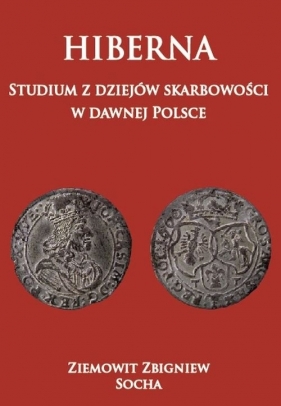 Hiberna Studium z dziejów skarbowości w dawnej Polsce - Ziemowit Zbigniew Socha