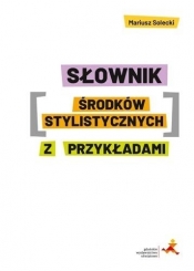 Słownik środków stylistycznych z przykładami - Mariusz Solecki