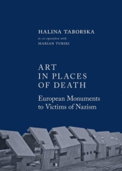 Art in places of death. European monuments to victims of nazism - Taborska Halina