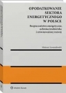  Opodatkowanie sektora energetycznego w PolsceBezpieczeństwo energetyczne,