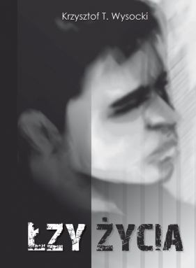 Łzy życia - Krzysztof T. Wysocki