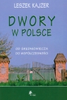 Dwory w Polsce Od średniowiecza do współczesności Kajzer Leszek