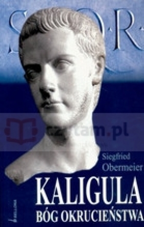 Kaligula. Bóg okrucieństwa - Obermeier Siegfried