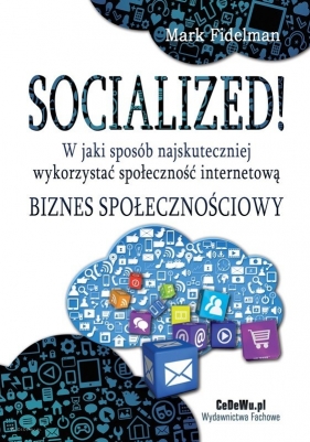 Socialized! W jaki sposób najskuteczniej wykorzystać społeczność internetową - Marek Fidelman