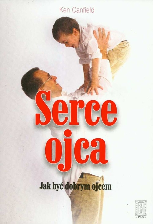 Serce ojca Jak być dobrym ojcem