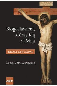 Błogosławieni, którzy idą za Mną. Drogi Krzyżowe