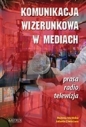 Komunikacja wizerunkowa w mediach - Bożena Uścińska, Jolanta Ciamciara