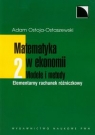 Matematyka w ekonomii Modele i metody Tom 2Elementarny rachunek Ostoja-Ostaszewski Adam