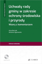 Uchwały rady gminy w zakresie ochrony środowiska i przyrody. Wzory z komentarzem - Anna Barczak