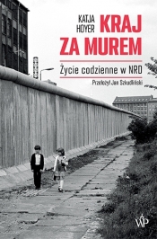 Kraj za murem. Życie codzienne w NRD - Katja Hoyer