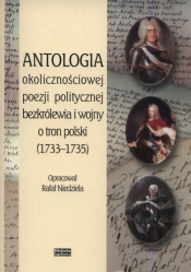 Antologia okolicznościowej poezji politycznej bezkrólewia i wojny o tron polski (1733-1735)
