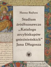 Studium źródłoznawcze "Katalogu arcybiskupów..." - Hanna Rajfura