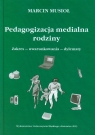 Pedagogizacja medialna rodziny Zakres - uwarunkowania - dylematy Musioł Marcin