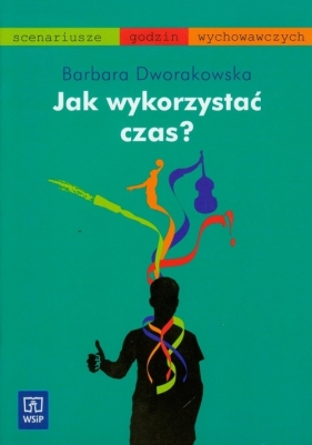 Jak wykorzystać czas - Dworakowska Barbara