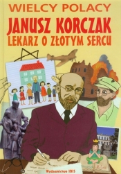 Janusz Korczak Lekarz o złotym sercu - Agnieszka Nożyńska-Demianiuk