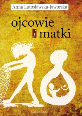 Ojcowie i matki - Anna Lutosławska-Jaworska