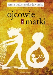 Ojcowie i matki - Anna Lutosławska-Jaworska