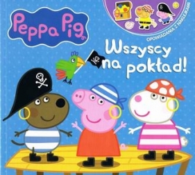 Peppa Pig. Opowiadania z naklejkami cz.9 Wszyscy na pokład! - Opracowanie zbiorowe