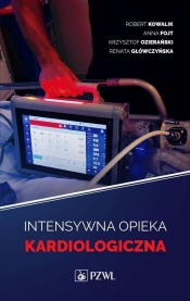 Intensywna opieka kardiologiczna - Kowalik Robert, Fojt Anna, Ozierański Krzysztof, Główczyńska Renata