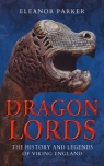 Dragon Lords: The History and Legends of Viking England Eleanor Parker