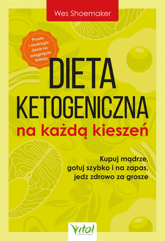 Dieta ketogeniczna na każdą kieszeń. Kupuj mądrze, gotuj szybko i na zapas, jedz zdrowo za grosze