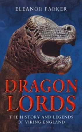 Dragon Lords: The History and Legends of Viking England - Eleanor Parker