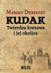 Kudak Twierdza kresowa i jej okolice - Dubiecki Marian