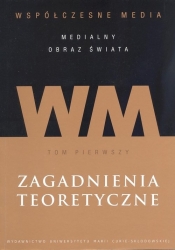 Współczesne media - medialny obraz świata Tom 1 Zagadnienia teoretyczne - <br />