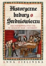Historyczne bzdury o średniowieczu Anna Zielińska