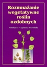 Rozmnażanie wegetatywne roślin ozdobnych Jerzy Marek, Krzymińska Agnieszka