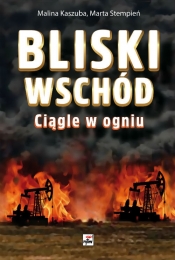 Bliski Wschód Ciągle w ogniu - Malina Kaszuba, Marta Sara Stempień